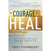 The Courage to Heal: Moving Beyond Your Habits, Your Past, and Your Pain