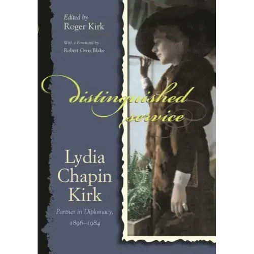Distinguished Service: Lydia Chapin Kirk, Partner in Diplomacy, 1896-1984