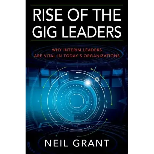 Rise of the Gig Leaders: Why Interim Leaders Are Vital In Today's Organizations