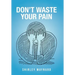 Don't Waste Your Pain
