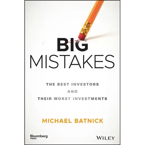 Big Mistakes: The Best Investors and Their Worst Investments