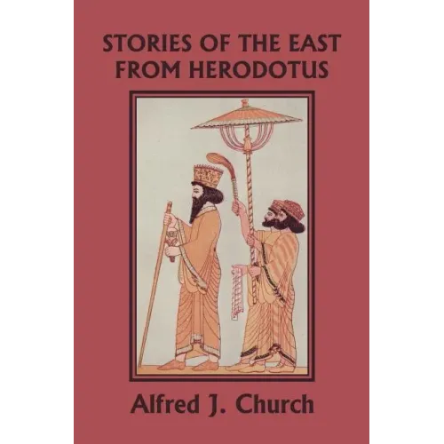 Stories of the East from Herodotus, Illustrated Edition (Yesterday's Classics)