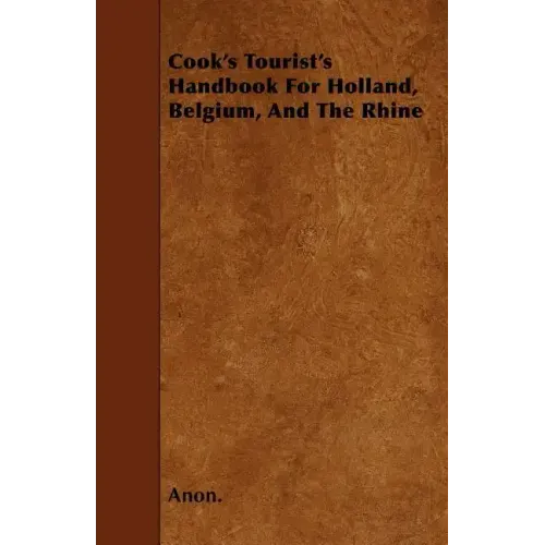 Cook's Tourist's Handbook For Holland, Belgium, And The Rhine