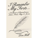 I Remember My Firsts...: A Collection of Remembrances, Letters, Poems, Plays & Stories
