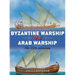 Byzantine Warship Vs Arab Warship: 7th-11th Centuries