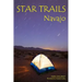 Star Trails Navajo: A Different Way To Look At The Night Sky