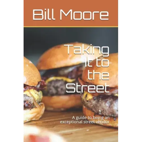 Taking It to the Street: A guide to being an exceptional street food vendor