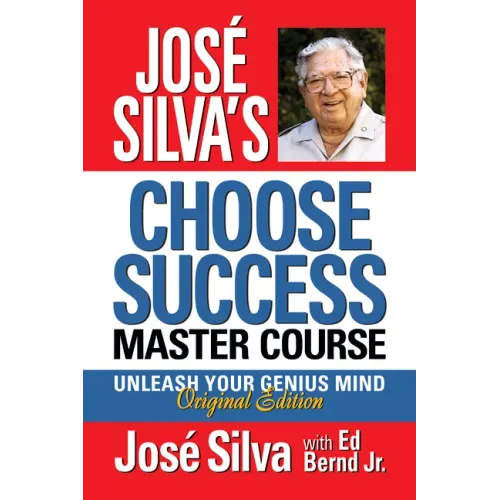 José Silva's Choose Success Master Course: Unleash Your Genius Mind Original Edition