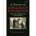 A History of Anglican Exorcism: Deliverance and Demonology in Church Ritual