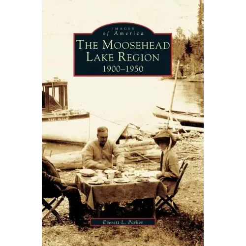 Moosehead Lake Region: 1900-1950