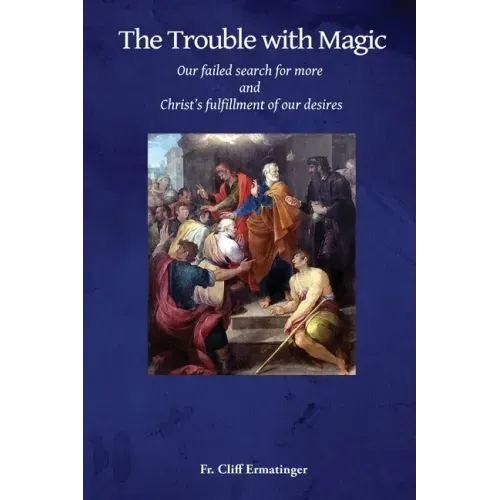 The Trouble with Magic: Our Failed Search for More and Christ's fulfillment of our Desires