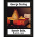 Born in exile, a novel, by George Gissing: Born in Exile is a novel by George Gissing first published in 1892