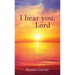 I hear you, Lord
