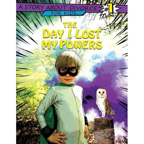 The Day I Lost My Powers: A Story about Divorce for Kids