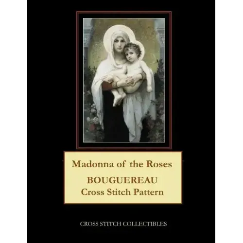 Madonna of the Roses: Bouguereau Cross Stitch Pattern