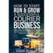 How to Start Run & Grow a Successful Courier Business: Make Money and Be Your Own Boss by Delivering Packages, Documents & Parcels Write Business Plan