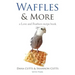 Waffles & More: A Love & Feathers Recipe Book