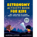 Astronomy Activity Book for Kids: 100+ Fun Ways to Learn about Space and Stargazing