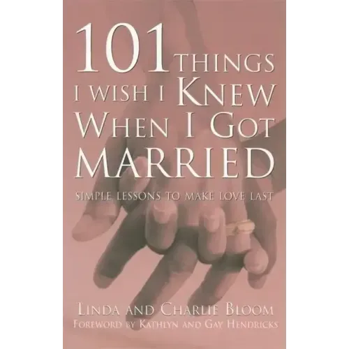 101 Things I Wish I Knew When I Got Married: Simple Lessons to Make Love Last