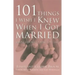 101 Things I Wish I Knew When I Got Married: Simple Lessons to Make Love Last