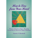 How to Live from Your Heart: Deepen Relationships, Develop Creativity, and Discover Inner Wisdom