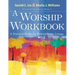 A Worship Workbook: A Practical Guide for Extraordinary Liturgy