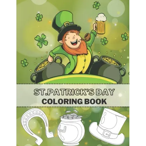 St. Patrick's Day Coloring Book: Full Pages Of Lucky Green Tradition