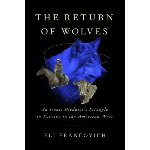 The Return of Wolves: An Iconic Predator's Struggle to Survive in the American West