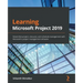 Learning Microsoft Project 2019: Streamline project, resource, and schedule management with Microsoft's project management software
