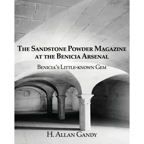 The Powder Magazine at the Benicia Arsenal: Benicia's Little-known Gem