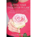 Loving Your Daughter-In-Law: What You Can Do to Have a Better Relationship with Your Daughter-In-Law