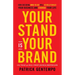 Your Stand Is Your Brand: How Deciding Who to Be Will Revolutionize Your Business and Change Your Life