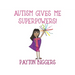 Autism Gives Me Superpowers!