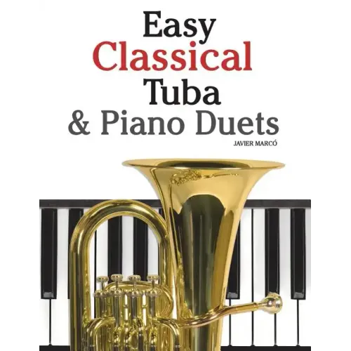 Easy Classical Tuba & Piano Duets: Featuring Music of Bach, Grieg, Wagner, Vivaldi and Other Composers