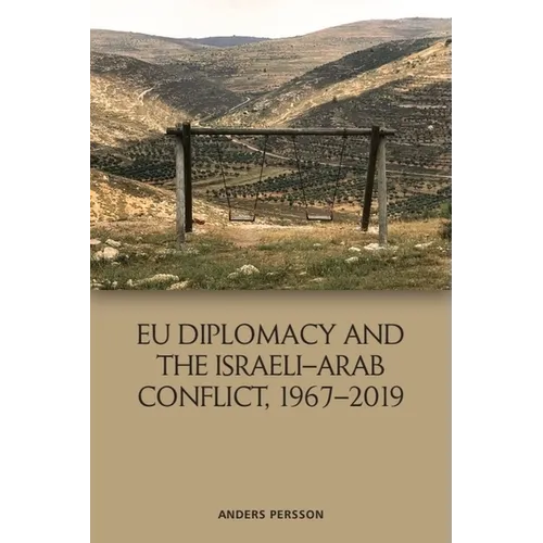 EU Diplomacy and the Israeli-Arab Conflict, 1967-2019