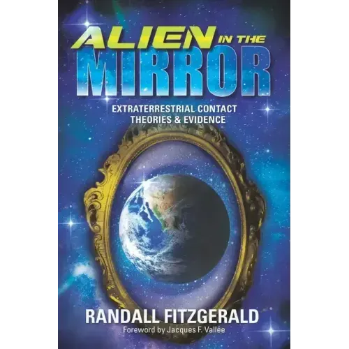 Alien in the Mirror: Extraterrestrial Contact Theories and Evidence