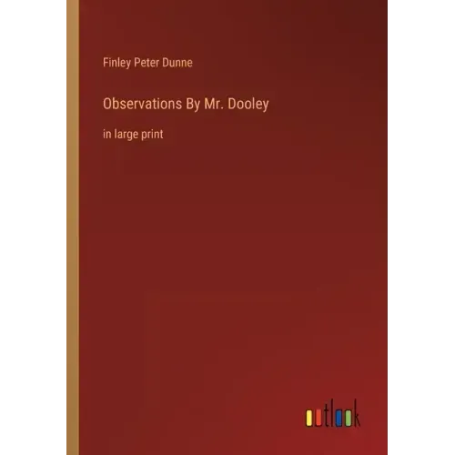 Observations By Mr. Dooley: in large print
