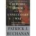 Churchill, Hitler, and the Unnecessary War: How Britain Lost Its Empire and the West Lost the World