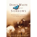 Don't Waste Your Sorrows: Finding God's Purpose in the Midst of Pain