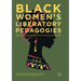 Black Women's Liberatory Pedagogies: Resistance, Transformation, and Healing Within and Beyond the Academy