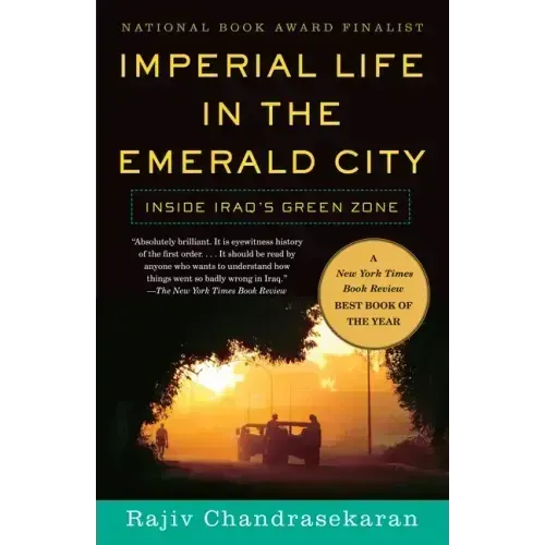 Imperial Life in the Emerald City: Inside Iraq's Green Zone (National Book Award Finalist)