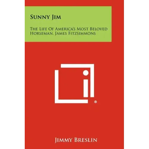Sunny Jim: The Life Of America's Most Beloved Horseman, James Fitzsimmons