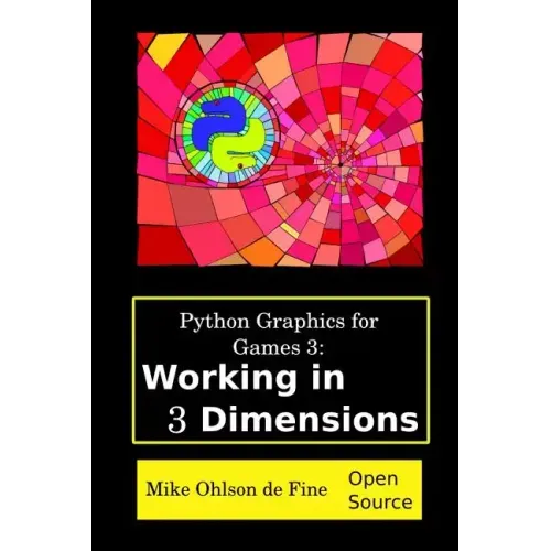 Python Graphics for Games 3: Working in 3 Dimensions: Object Creation and Animation with OpenGL and Blender