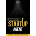 The Startup Agent: Start Your Real Estate Business The Right Way, The First Time