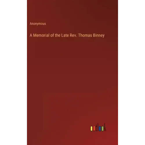 A Memorial of the Late Rev. Thomas Binney
