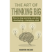 The Art of Thinking Big: How to stop worrying and start developing a champions mind