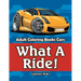 What A Ride!: Adult Coloring Books Cars