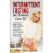 Intermittent Fasting for Women Over 50: The Essential Guide to Lose Weight, Increase Your Energy, Unlock Your Metabolism, and Detox Your Body for a La