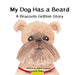 My Dog Has a Beard: A Brussels Griffon Story