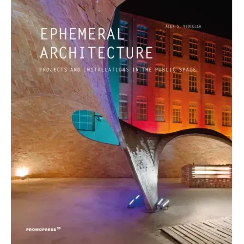 Ephemeral Architecture: Projects and Installations in the Public Space
